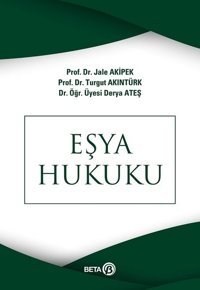 Eşya Hukuku Turgut Akıntürk, Jale G. Akipek, Derya Ateş Beta Yayınları