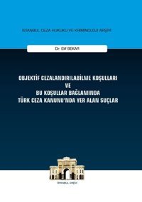 Objektif Cezalandırılabilme Koşulları ve Bu Koşullar Bağlamında Türk Ceza Kanununda Yer Alan Suçlar Elif Bekar On İki Levha Yayıncılık