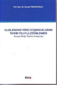 Uluslararası Vergi Uyuşmazlıklarının Tahkim Yoluyla Çözümlenmesi Emrah Ferhatoğlu Beta Yayınları