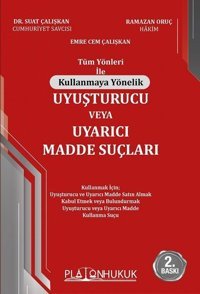 Tüm Yönleri ile Kullanmaya Yönelik Uyuşturucu veya Uyarıcı Madde Suçları Emre Cem Çalışkan Platon Hukuk Yayınevi