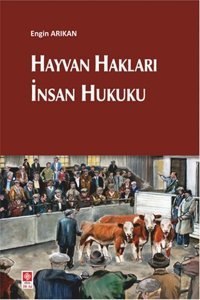 Hayvan Hakları İnsan Hukuku Engin Arıkan Ekin Basım Yayın