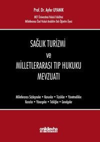 Sağlık Turizmi ve Milletlerarası Tıp Hukuku Mevzuatı Ayfer Uyanık On İki Levha Yayıncılık