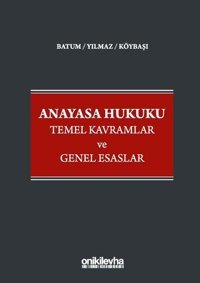 Anayasa Hukuku - Temel Kavramlar ve Genel Esaslar Didem Yılmaz On İki Levha Yayıncılık