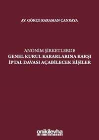 Anonim Şirketlerde Genel Kurul Kararlarına Karşı İptal Davası Açabilecek Kişiler Gökçe Karaman Çankaya On İki Levha Yayıncılık
