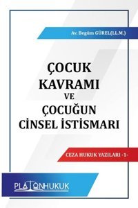 Çocuk Kavramı ve Çocuğun Cinsel İstismarı Begüm Gürel Platon Hukuk Yayınevi