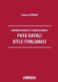 Amerikan Hukuku ile Karşılaştırmalı Paya Dayalı Kitle Fonlaması Özgecan Korkmaz On İki Levha Yayıncılık