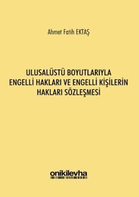 Ulusalüstü Boyutlarıyla Engelli Hakları ve Engelli Kişilerin Hakları Sözleşmesi Ahmet Bektaş On İki Levha Yayıncılık