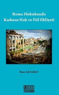 Roma Hukukunda Kadının Hak ve Fiil Ehliyeti Buse Aksaray On İki Levha Yayıncılık