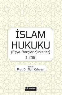 İslam Hukuku: Eşya - Borçlar - Şirketler 1.Cilt Kolektif Hikmetevi Yayınları
