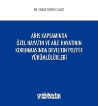 Avrupa İnsan Hakları Sözleşmesi Kapsamında Özel Hayatın ve Aile Hayatının Korunmasında Devletin Pozi Dilara Yüzer Eltimur On İki Levha Yayıncılık