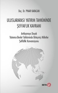 Uluslararası Yatırım Tahkiminde Şeffaflık Kavramı Pınar Karacan Beta Yayınları
