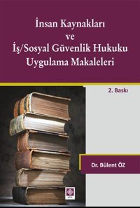 İnsan Kaynakları ve İş/Sosyal Güvenlik Hukuku Uygulama Makaleleri Bülent Öz Ekin Basım Yayın