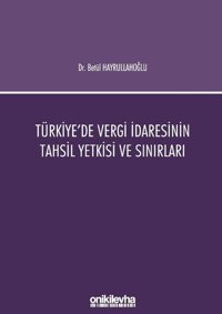 Türkiye'de Vergi İdaresinin Tahsil Yetkisi ve Sınırları Betül Hayrullahoğlu On İki Levha Yayıncılık