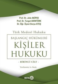 Türk Medeni - Başlangıç Hükümleri - Kişiler Hukuku 1. Cilt Ateş Karaman, Turgut Akıntürk, Jale G. Akipek Beta Yayınları