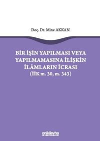 Bir İşin Yapılması veya Yapılmamasına İlişkin İlamların İcrası Mine Akkan On İki Levha Yayıncılık