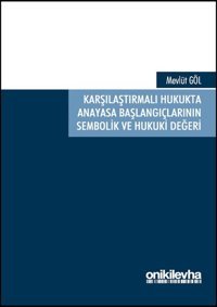 Karşılaştırmalı Hukukta Anayasa Başlangıçlarının Sembolik ve Hukuki Değeri Mevlüt Göl On İki Levha Yayıncılık