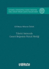 Tüketici Satımında Garanti Belgesinin Hukuki Niteliği Elif Beyza Akkanat Öztürk On İki Levha Yayıncılık