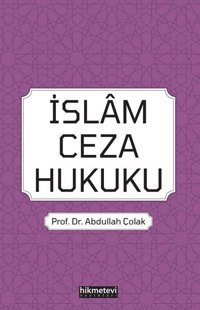 İslam Ceza Hukuku Abdullah Çolak Hikmetevi Yayınları