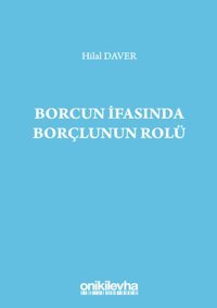 Borcun İfasında Borçlunun Rolü Hilal Daver On İki Levha Yayıncılık