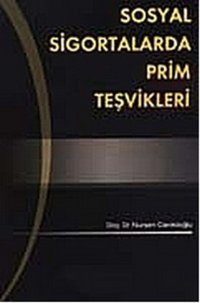Sosyal Sigortalarda Prim Teşvikleri Nurşen Caniklioğlu Beta Yayınları
