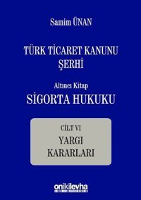 Türk Ticaret Kanunu Şerhi Altıncı Kitap Cilt 6-Sigorta Hukuku Yargı Kararları Samim Ünan On İki Levha Yayıncılık