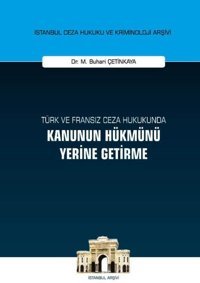 Türk ve Fransız Ceza Hukukunda Kanunun Hükmünü Yerine Getirme M. Buhari Çetinkaya On İki Levha Yayıncılık