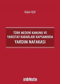 Türk Medeni Kanunu ve Yargıtay Kararları Kapsamında Yardım Nafakası Gülşah Aşık On İki Levha Yayıncılık