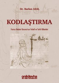 Kodlaştırma-Fransız Medeni Kanunu'nun Felsefi ve Tarihi Kökenleri Barkın Asal On İki Levha Yayıncılık
