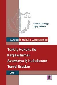 Avrupa İş Hukuku Çerçevesinde Türk İş Hukuku ile Karşılaştırmalı Avusturya İş Hukukunun Temel Esasla Günther Löschnigg, Alpay Hekimler Efil Yayınevi Yayınları