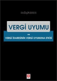 Vergi Uyumu ve Vergi İdaresinin Vergi Uyumuna Etki Ekin Basım Yayın