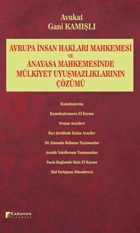 Avrupa İnsan Hakları Mahkemesi ve Anayasa Mahkemesinde Mülkiyet Uyuşmazlıklarının Çözümü Gani Kamışlı Karahan Kitabevi