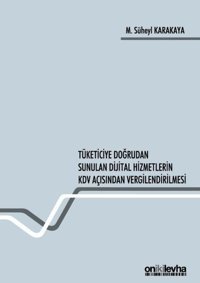 Tüketiciye Doğrudan Sunulan Dijital Hizmetlerin KDV Açısından Vergilendirilmesi M. Süheyl Karakaya On İki Levha Yayıncılık