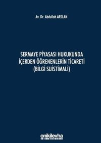 Sermaye Piyasası Hukukunda İçerden Öğrenenlerin Ticareti M. Abdullah Arslan On İki Levha Yayıncılık