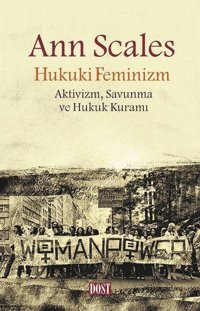 Hukuki Feminizm: Aktivizm-Savunma ve Hukuk Kuramı Ann Scales Dost Kitabevi