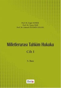 Milletlerarası Tahkim Hukuku 1. Cilt Nuray Ekşi, Ergin Nomer, Günseli Öztekin Gelgel Beta Yayınları