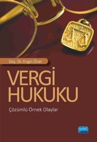 Vergi Hukuku - Çözümlü Örnek Olaylar Engin Öner Nobel Akademik Yayıncılık