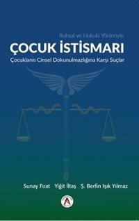 Ruhsal ve Hukuki Yönleriyle Çocuk İstismarı Çocukların Cinsel Dokunulmazlığına Dair Suçlar Sunay Fırat, Ş. Berfin Işık Yılmaz, Yiğit İltaş Akademisyen Kitabevi