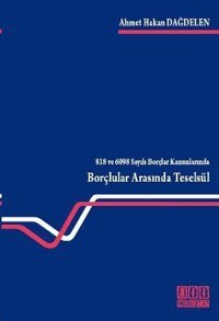 818 ve 6098 Sayılı Borçlar Kanunlarında Borçlular Arasında Teselsül Ahmet Hakan Dağdelen On İki Levha Yayıncılık