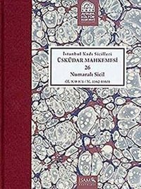 İstanbul Kadı Sicilleri - Üsküdar Mahkemesi 26 Numaralı Sicil Fikret Sarıcaoğlu İsam Yayınları