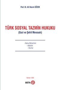 Türk Sosyal Tazmin Hukuku - Gazi ve Şehit Mevzuatı Ali Nazım Sözer Beta Yayınları
