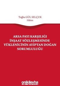 Arsa Payı Karşılığı İnşaat Sözleşmesinde Yüklenicinin Ayıptan Doğan Sorumluluğu Tuğba Gül Selçuk On İki Levha Yayıncılık