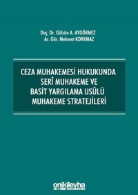 Ceza Muhakemesi Hukukunda Seri Muhakeme ve Basit Yargılama Usulü Muhakeme Stratejileri Gülsün Ayhan Aygörmez On İki Levha Yayıncılık