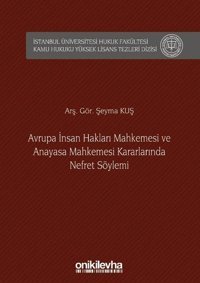 Avrupa İnsan Hakları Mahkemesi ve Anayasa Mahkemesi Kararlarında Nefret Söylemi Şeyma Kuş On İki Levha Yayıncılık