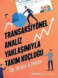 Transaksiyonel Analiz Yaklaşımıyla Takım Koçluğu Dilara Altınkan Koçluk Merkezi Yayınları