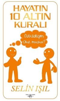 Hayatın 10 Altın Kuralı - Arkadaşım Olur musun? Selin Işıl Sokak Kitapları Yayınları