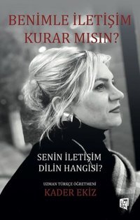Benimle İletişim Kurar Mısın? Senin İletişim Dilin Hangisi? Kader Ekiz Lora Yayıncılık