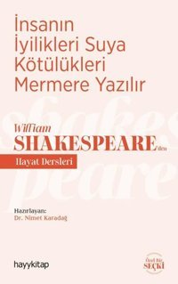 İnsanın İyilikleri Suya Kötülükleri Mermere Yazılır - William Shakespeareden Hayat Dersleri Kolektif Hayykitap