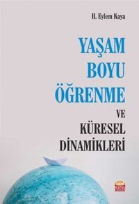 Yaşam Boyu Öğrenme ve Küresel Dinamikleri H. Eylem Kaya Nobel Bilimsel Eserler
