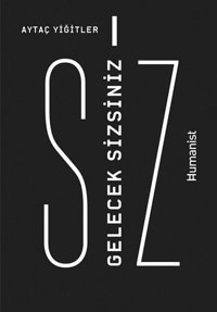 Gelecek Sizsiniz Aytaç Yiğitler Humanist Kitap Yayıncılık
