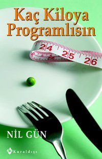 Kaç Kiloya Programlısın - Bilinçaltı Diyeti Nil Gün Kuraldışı Yayınları